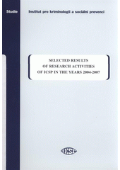 kniha Selected results of research activities of ICSP in the years 2004-2007, Institute of Criminology and Social Prevention 2009