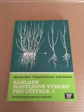 kniha Základy rostlinné výroby pro učitele [Část] 1 určeno stud. denního studia, studia při zaměstnání a postgrad. studia., Pedagogická fakulta 1989