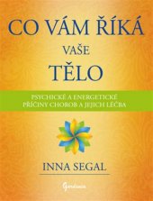 kniha Co Vám říká Vaše tělo Psychické a energetické příčiny chorob a jejich léčba, Gardenia Publishers 2017