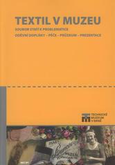 kniha Textil v muzeu soubor statí k problematice : oděvní doplňky - péče - průzkum - prezentace, Technické muzeum 2010