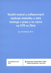 kniha Využití metod a softwarových nástrojů statistiky a data miningu v praxi a ve výuce na UTB ve Zlíně = A use of statistical and data mining methods and software tools in practice and in the TBU tuition process : teze habilitační práce, Univerzita Tomáše Bati 2009