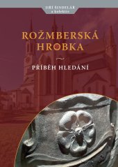 kniha Rožmberská hrobka - příběh hledání, Naše historie z.s. 2022