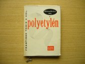 kniha Polyetylén Určeno techn. prac. ve výrobě a zpracování plastických hmot, v obalové technice, ve strojír. aj. oborech, jako pomůcka pro posl. vys. škol a vyš. roč. prům. škol, SNTL 1961