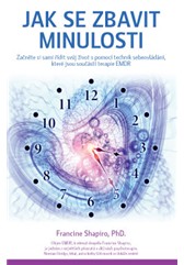 kniha Jak se zbavit minulosti – Začněte si sami řídit svůj život s pomocí technik sebeovládání, které jsou součástí terapie EMDR, Anag 2016