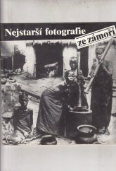 kniha Nejstarší fotografie ze zámoří 150 unikátních snímků tří českých cestovatelů - Enrique Stanko Vráze, Bedřicha Machulky a Alberto Vojtěcha Friče z let 1883-1905 ve sbírkách Náprstkova muzea, Národní muzeum v Praze, Náprstkovo muzeum asijských, afrických a amerických kultur 1989