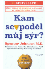 kniha Kam se poděl můj sýr Úžasný způsob jak se vyrovnat se změnami ve vaší práci a vašem životě, Pragma 2019