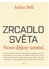 kniha Zrcadlo světa nové dějiny umění, Argo 2010