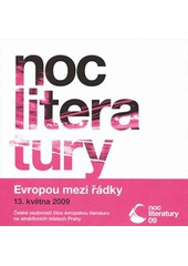 kniha Noc literatury Evropou mezi řádky : 13. května 2009 : české osobnosti čtou evropskou literaturu na atraktivních místech Prahy, Česká centra 2009