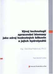 kniha Vývoj technologií zpracování biomasy jako zdroj hodnotných bílkovin a jejich hydrolyzátů = Development of processing technologies for biomass as a source of valuable proteins and their hydrolysates : teze disertační práce, Univerzita Tomáše Bati ve Zlíně 2012