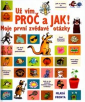 kniha Už vím proč a jak! moje první zvědavé otázky, Mladá fronta 2004