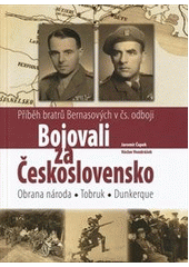 kniha Bojovali za Československo příběh bratrů Bernasových v čs. odboji, CPress 2012