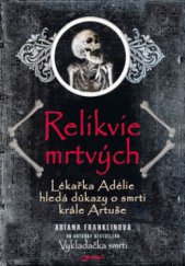 kniha Relikvie mrtvých lékařka Adélie hledá důkazy o smrti krále Artuše, Jota 2011