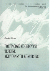 kniha Počítačové modelování tepelně aktivovaných konstrukcí = Computer modeling of thermally activated structures : zkrácená verze habilitační práce, VUTIUM 2011