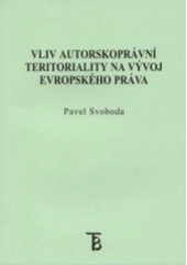 kniha Vliv autorskoprávní teritoriality na vývoj evropského práva, Karolinum  2001