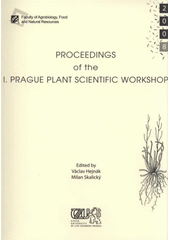 kniha Proceedings of the I. Prague Plant Scientific Workshop Prague, Czech Republic, 1 December 2008, Česká zemědělská univerzita 2008