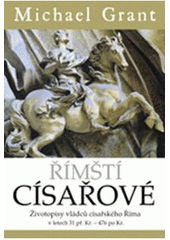 kniha Římští císařové životopisy vládců císařského Říma v letech 31 př. Kr. - 476 po Kr., BB/art 2006