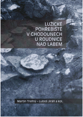 kniha Lužické pohřebiště v Chodounech u Roudnice nad Labem, Archeologický ústav AV ČR 2012