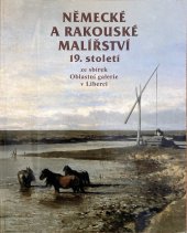 kniha Německé a rakouské malířství 19. století ze sbírek Oblastní galerie v Liberci, Oblastní galerie 1997