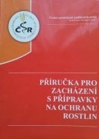 kniha Příručka pro zacházení s přípravky na ochranu rostlin, Česká společnost rostlinolékařská 2012