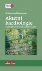 kniha Akutní kardiologie druhé, přepracované a doplněné vydání, Mladá fronta 2017