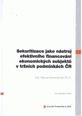 kniha Sekuritizace jako nástroj efektivního financování ekonomických subjektů v tržních podmínkách ČR = Securitization as an effective financial tool for economic entities in market conditions in the CR : teze disertační práce, Univerzita Tomáše Bati ve Zlíně 2012