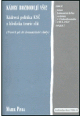 kniha Kádry rozhodují vše! kádrová politika KSČ z hlediska teorie elit : (prvních pět let komunistické vlády), Prius pro Ústav pro soudobé dějiny AV ČR v Praze 2003
