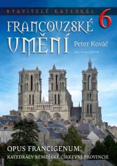 kniha Francouzské umění. Opus francigenum Katedrály remešské církevní provincie, Ars Auro Prior 2024