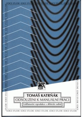 kniha Odsouzeni k manuální práci vzdělanostní reprodukce v dělnické rodině, Sociologické nakladatelství 2004