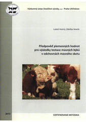 kniha Předpověď plemenných hodnot pro výsledky testace masných býků v odchovnách masného skotu certifikovaná metodika, Výzkumný ústav živočišné výroby 2013