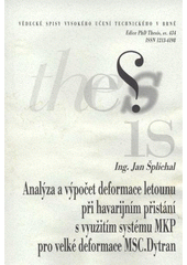 kniha Analýza a výpočet deformace letounu při havarijním přistání s využitím systému MKP pro velké deformace MSC.Dytran = Aircraft crashworthiness and deformation analysis using FEM aplication MSC.Dytran : zkrácená verze Ph.D. Thesis, Vysoké učení technické v Brně 2007