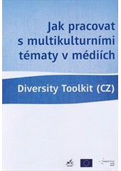 kniha Jak pracovat s multikulturními tématy v médiích diversity toolkit (CZ), Multikulturní centrum Praha 2011