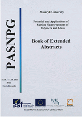 kniha Potential and Applications of Surface Nanotreatment of Polymers and Glass book of extended abstracts : 15th October - 17th October 2012, Brno, Czech Republic, Masaryk University 2012