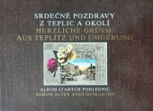 kniha Srdečné pozdravy z Teplic / Herzliche Grüsse aus der Teplitz I.  album starých pohlednic/Album alter Ansichtskarten, Atelier V & V 1994