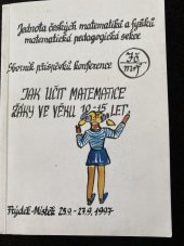 kniha Jak učit matematice žáky ve věku 10-15 let Sborník příspěvků konference, Frýdek-Místek 25.9.-27.9.1997, Jednota českých matematiků a fyziků, Matematická pedagogická sekce 1997