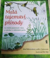 kniha Malá tajemství přírody  Co můžeš pozorovat v lese, u rybníka i v městském parku , Euromedia Group, a.s. , v edici Pikola 2021