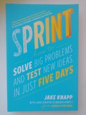 kniha Sprint: How to Solve Big Problems and Test New Ideas in Just Five Days, Bantam Press 2016