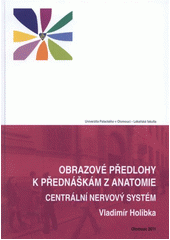 kniha Obrazové předlohy k přednáškám z anatomie centrální nervový systém a dráhy, Univerzita Palackého 2011