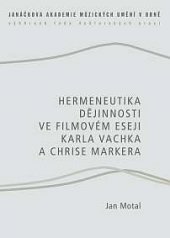 kniha Hermeneutika dějinnosti ve filmovém eseji Karla Vachka a Chrise Markera, Janáčkova akademie múzických umění v Brně 2013