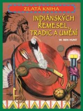 kniha Zlatá kniha indiánských řemesel, tradic a umění, Pragma 2015