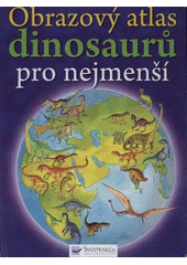 kniha Obrazový atlas dinosaurů pro nejmenší, Svojtka & Co. 2012