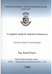 kniha Vytápění malých objektů biomasou autoreferát doktorské disertační práce, Vysoká škola báňská - Technická univerzita Ostrava 2009