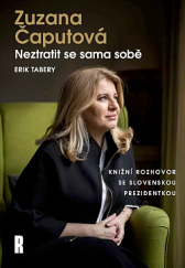 kniha Zuzana Čaputová: Neztratit se sama sobě Knižní rozhovor se slovenskou prezidentkou , Respekt 2024