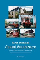 kniha České železnice zajímavosti, rarity, památky, Mladá fronta 2013