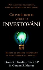 kniha Co potřebujete vědět o investování naučte se správně hospodařit se svou finanční nezávislostí, Pragma 2011