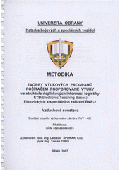 kniha Metodika tvorby výukových programů počítačem podporované výuky ve struktuře doplňkových informací logistiky ETB (Electronic Teaching Bases), Elektrických a speciálních zařízení BVP-2, Vzduchová soustava součást projektu výzkumného záměru FVT-401, Univerzita obrany 2007