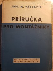 kniha Příručka pro montážníky Určeno montérům, ved. montérům a ved. inženýrům na montážích ... zákl. pomůcka pro školení a výchovu nových kádrů montážníků, SNTL 1953