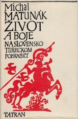 kniha  Život a boje na slovensko-tureckom pohraničí, Tatran 1983