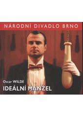 kniha Oscar Wilde, Ideální manžel [premiéra 19. prosince 2008 v Mahenově divadle, Národní divadlo Brno 2008