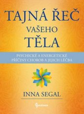 kniha Tajná řeč vašeho těla psychické a energetické příčiny chorob a jejich léčba, Gardenia 2013