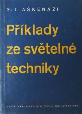 kniha Příklady ze světelné techniky Určeno studujícím na vys. a odb. školách a světelným technikům, SNTL 1955